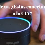 Alexa, ¿Estás conectada con la CIA?